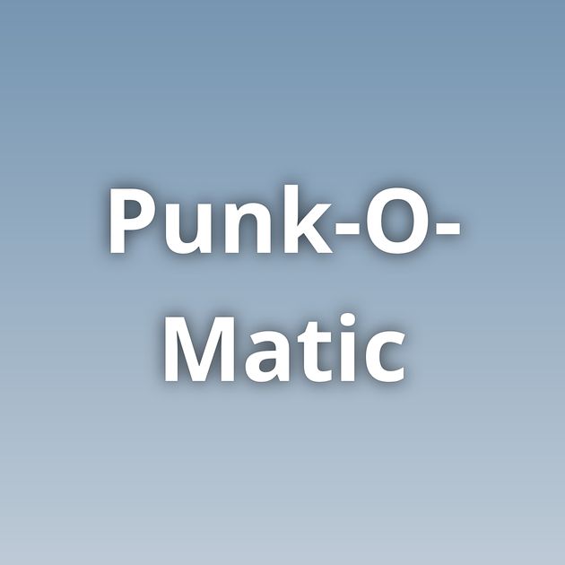 Punk-O-Matic