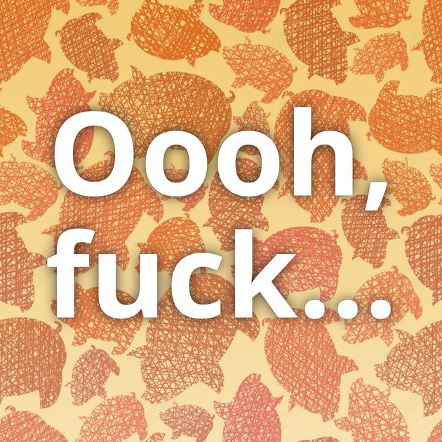 Oooh, fuck...