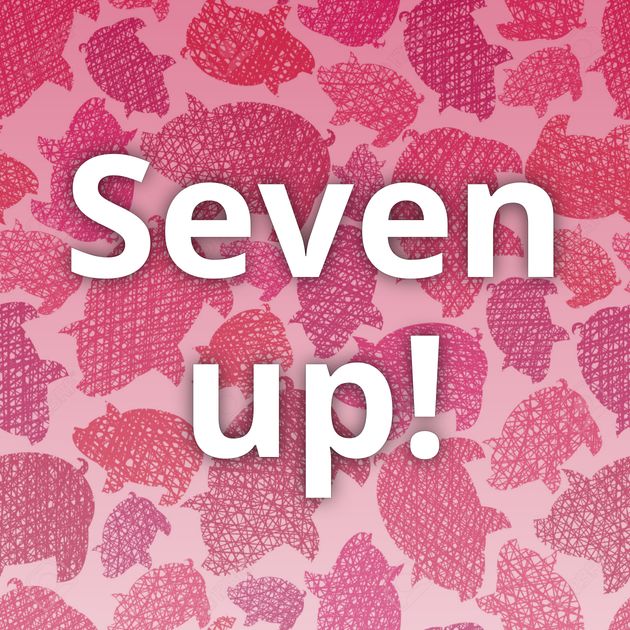 Seven up!