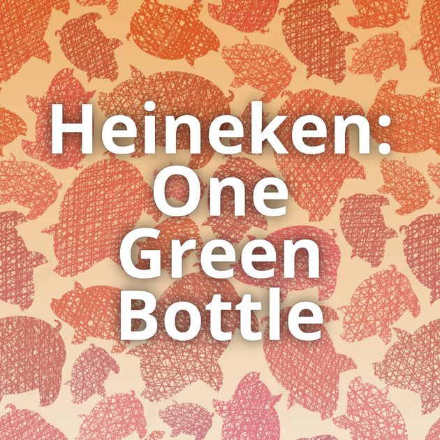 Heineken: One Green Bottle