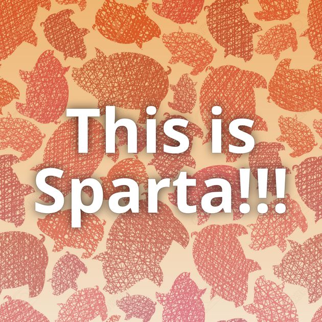 This is Sparta!!!