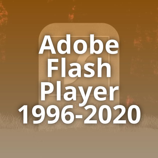 Adobe Flash Player 1996-2020