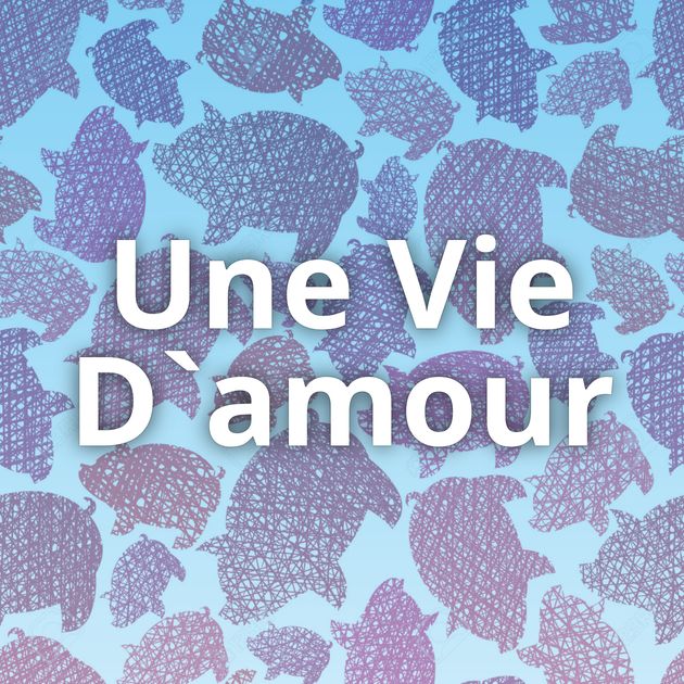 Une Vie D`amour