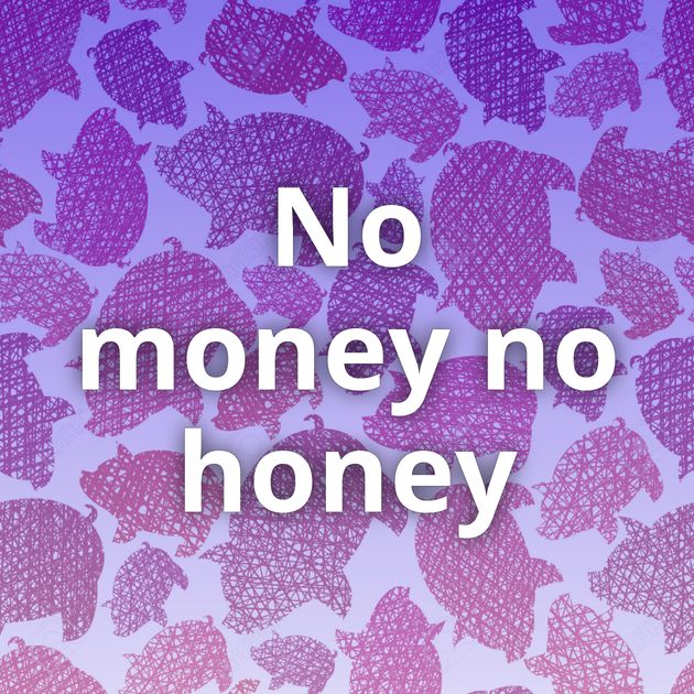 No money no honey