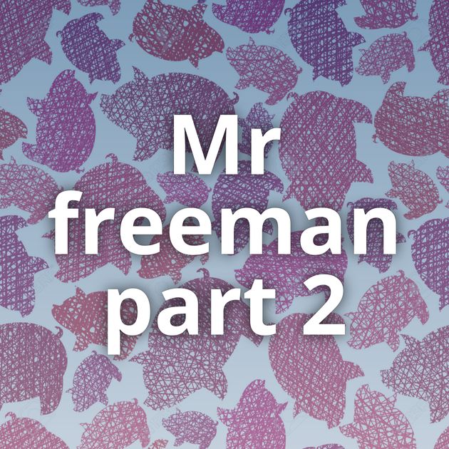Mr freeman part 2