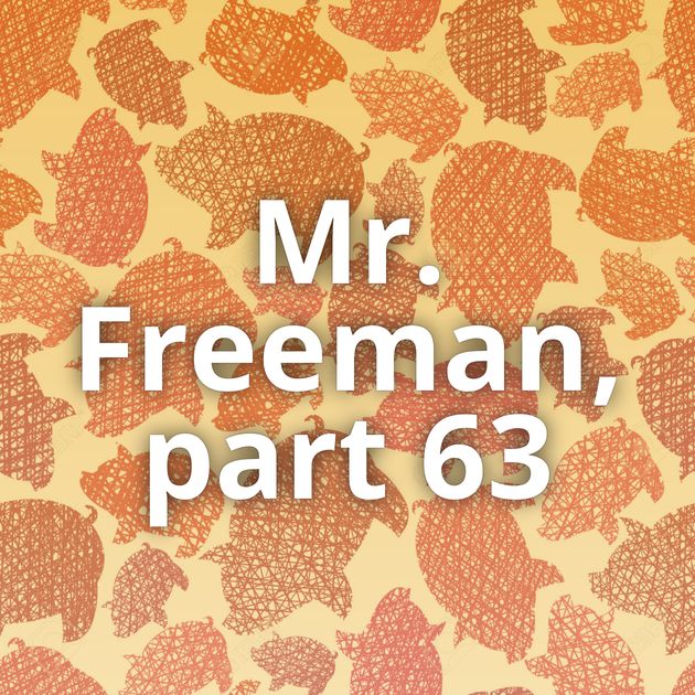 Mr. Freeman, part 63