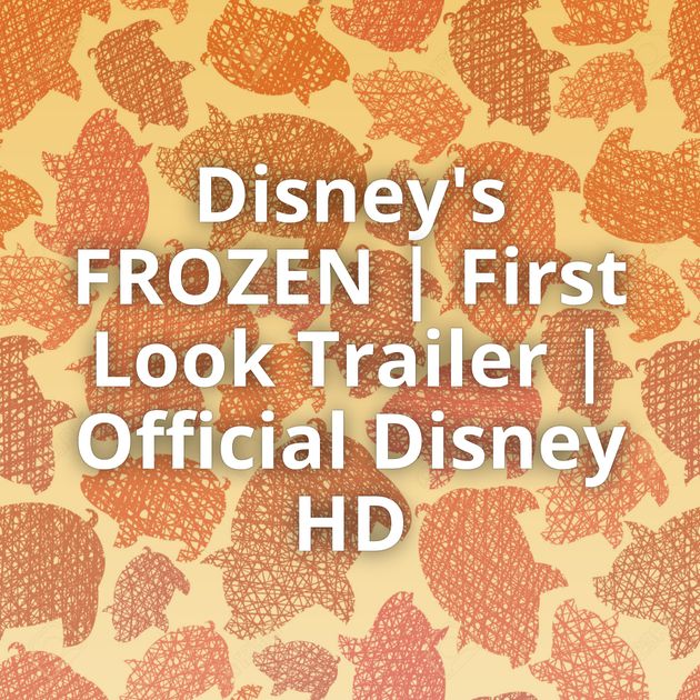 Disney's FROZEN | First Look Trailer | Official Disney HD