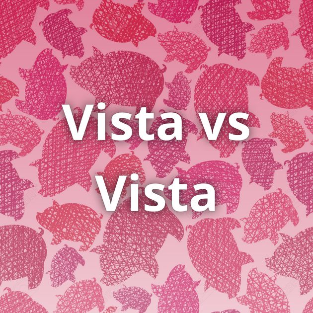 Vista vs Vista
