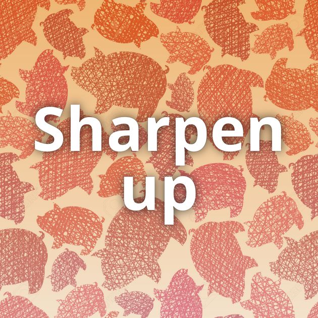 Sharpen up