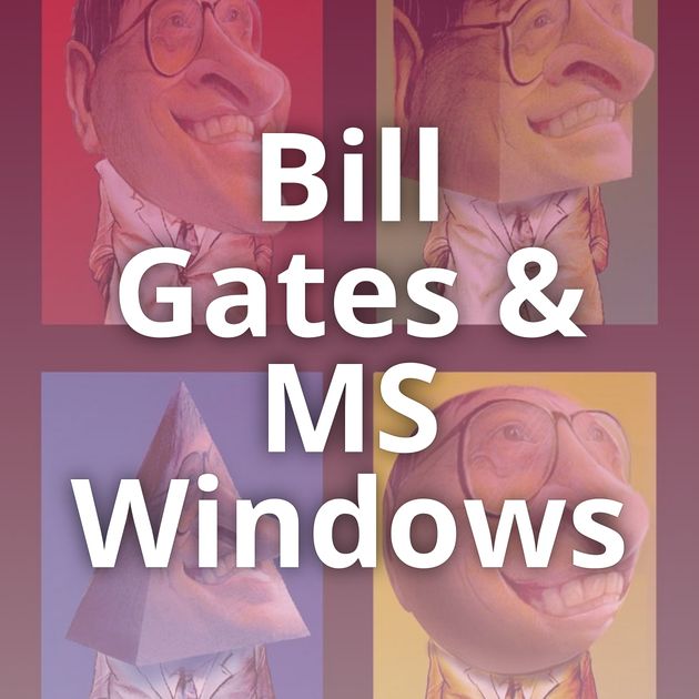 Bill Gates & MS Windows